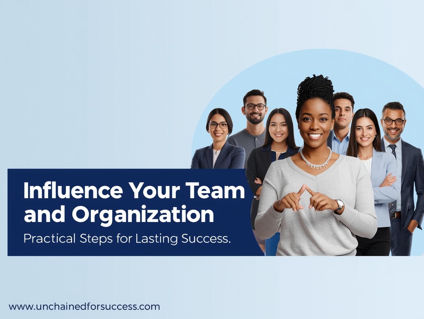 Influence Your Team and Organisation for Lasting Success