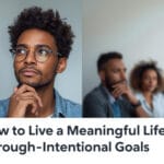 How to live a meaningful life through intentional goals and clear personal direction