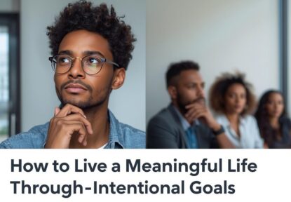 How to Live a Meaningful Life Through Intentional Goals