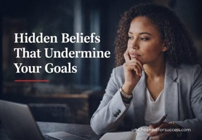 Hidden Beliefs that Undermine Your Goal Hidden Beliefs That Undermine Your Goals