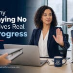 Why say no blog image showing a professional woman protecting focus and rejecting distractions to drive real progress